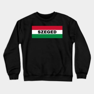 Szeged City in Hungarian Flag Crewneck Sweatshirt